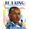 Be a King: Dr. Martin Luther King Jr.'s Dream and You