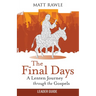 The Final Days Leader Guide: A Lenten Journey Through the Gospels