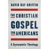 The Christian Gospel for Americans: A Systematic Theology