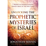 Unlocking the Prophetic Mysteries of Israel: 7 Keys to Understanding Israel's Role in the End-Times
