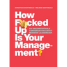 How F*cked Up Is Your Management?: An uncomfortable conversation about modern leadership