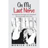 On My Last Nerve: My Trigeminal Neuralgia and Triumphant Survival through God's Glory