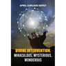 Divine Intervention: Miraculous, Mysterious, Wonderous