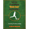 Soccer Psychology Made Easy For Coaches: Coaching The Brain & Body