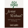 Jesus or Yeshua: Exploring the Jewish Roots of Christianity