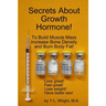Secrets About Growth Hormone To Build Muscle Mass, Increase Bone Density, And Burn Body Fat!