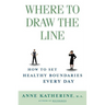 Where to Draw the Line: How to Set Healthy Boundaries Every Day
