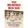 The Memphis Red Sox: A Negro Leagues History