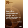 Complex Concentrated Alloys (CCAs): Current Understanding and Future Opportunities