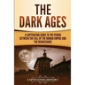 The Dark Ages: A Captivating Guide to the Period Between the Fall of the Roman Empire and the Renaissance