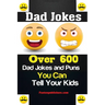 Dad Jokes: Over 600 Dad Jokes and Puns You Can Tell Your Kids