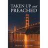 Taken Up and Preached: A Collection of Biblical Sermons