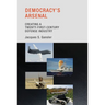Democracy's Arsenal: Creating a Twenty-First-Century Defense Industry