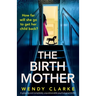 The Birth Mother: A gripping and completely unputdownable psychological thriller