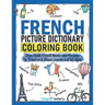 French Picture Dictionary Coloring Book: Over 1500 French Words and Phrases for Creative & Visual Learners of All Ages