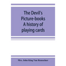 The devil's picture-books. A history of playing cards
