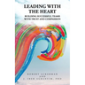 Leading With the Heart: Building successful teams with trust and compassion