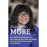 Born for More: One woman's inspiring journey from abject poverty, death and despair to living a life of dreams, destiny, and fulfillment.
