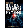 Building Neural Networks from Scratch with Python