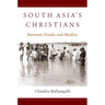South Asia's Christians: Between Hindu and Muslim