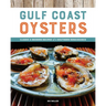 Gulf Coast Oysters: Classic & Modern Recipes of a Southern Renaissance