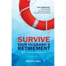 Survive Your Husband's Retirement 2nd Edition: Tips on Staying Happily Married in Retirement