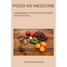 Food as Medicine: Harnessing the Healing Power of Nutrition