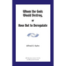 Whom the Gods Would Destroy or How Not to Deregulate