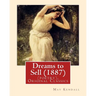 Dreams to Sell (1887). By: May Kendall (poetry), Original Classics: May Kendall (Born Emma Goldworth Kendall) (1861 - 1943) was an English poet,