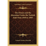The Druzes and the Maronites Under the Turkish Rule from 1840 to 1860