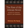 The Rise of the African Novel: Politics of Language, Identity, and Ownership