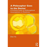 A Philosopher Goes to the Doctor: A Critical Look at Philosophical Assumptions in Medicine
