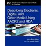 Describing Electronic, Digital, and Other Media Using AACR2 and RDA [With CDROM]