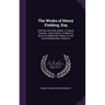 The Works of Henry Fielding, Esq: With the Life of the Author. in Twelve Volumes. a New Edition. to Which Is Now First Added, the Fathers; Or, the Goo