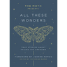 The Moth Presents: All These Wonders: True Stories about Facing the Unknown