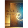 The Dialectic of Spirit - Vol 1: A Journey Through Consciousness and Freedom