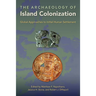 The Archaeology of Island Colonization: Global Approaches to Initial Human Settlement