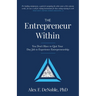 The Entrepreneur Within: You Don't Have to Quit Your Day Job to Experience Entrepreneurship!