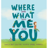 Where and What and Me and You