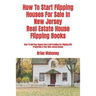 How To Start Flipping Houses For Sale In New Jersey Real Estate House Flipping Books: How To Sell Your House Fast & Get Funding For Flipping REO Prope