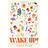 Wake Up!: It's Time to Say Yes to Creating a Life Worth Loving