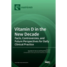 Vitamin D in the New Decade: Facts, Controversies, and Future Perspectives for Daily Clinical Practice