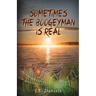 Sometimes the Boogeyman Is Real