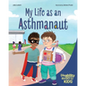 My Life as an Asthmanaut: A Book about Asthma