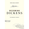 Becoming Dickens: The Invention of a Novelist