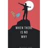When There Is No Why