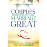 Couples Determined to Make Marriage Great: Powerful Stories For Couples: By Couples
