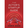 The Actor's Startup Guide: Six Ways To Land Your First Acting Job
