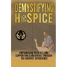 Demystifying Hospice: Empowering Patients and Supporting Caregivers Through the Hospice Experience