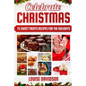 Celebrate Christmas 75 Sweet Treats Recipes for the Holidays: ***Black & White Edition*** Delicious and Easy recipes for making Fudges, Toffees, Britt